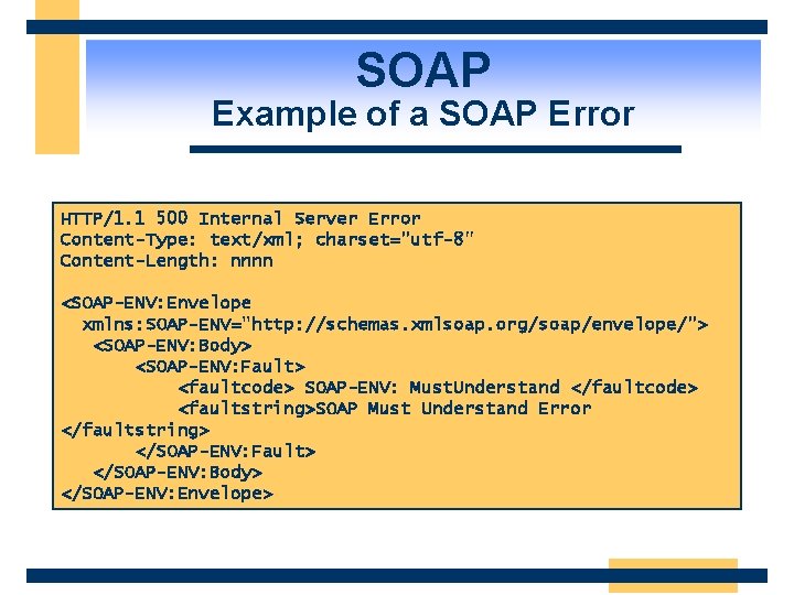 SOAP Example of a SOAP Error HTTP/1. 1 500 Internal Server Error Content-Type: text/xml;