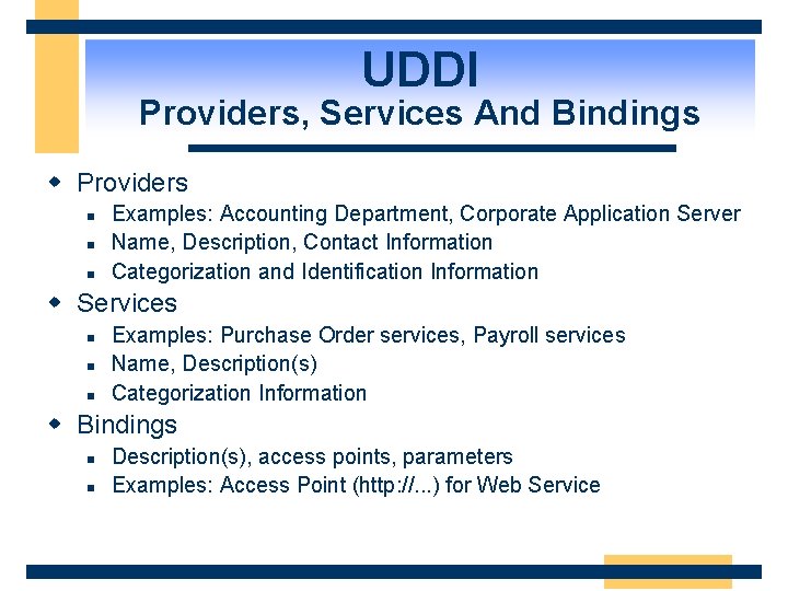 UDDI Providers, Services And Bindings w Providers n n n Examples: Accounting Department, Corporate