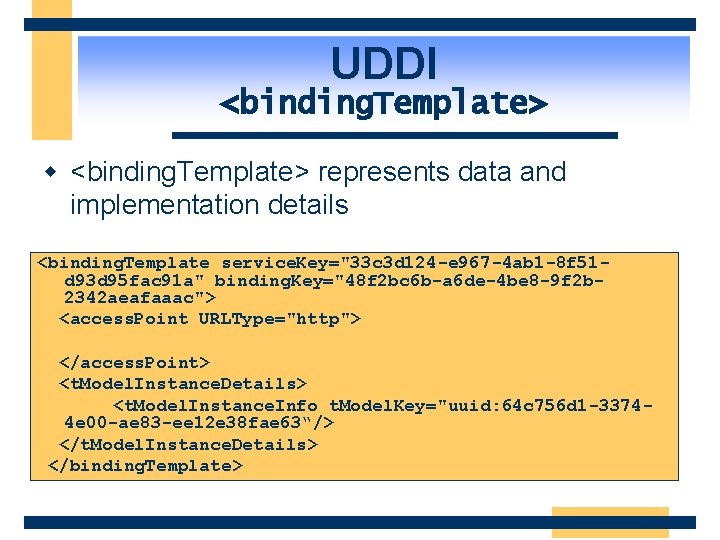 UDDI <binding. Template> w <binding. Template> represents data and implementation details <binding. Template service.