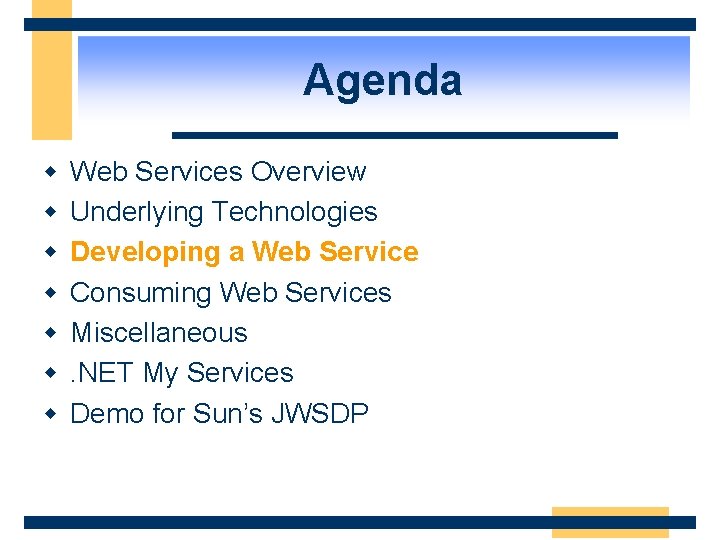 Agenda w w w w Web Services Overview Underlying Technologies Developing a Web Service