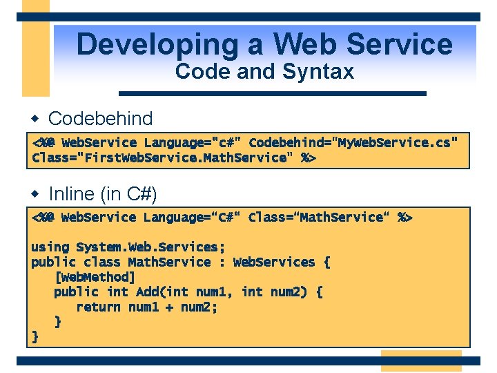 Developing a Web Service Code and Syntax w Codebehind <%@ Web. Service Language="c#" Codebehind="My.