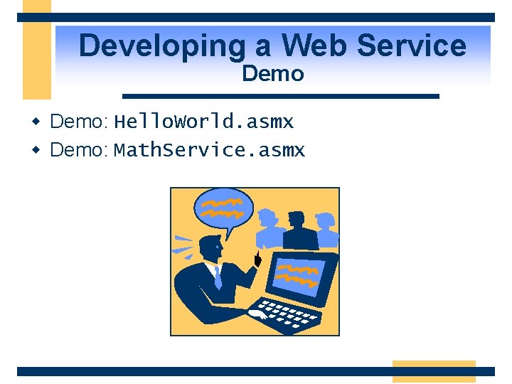 Developing a Web Service Demo w Demo: Hello. World. asmx w Demo: Math. Service.