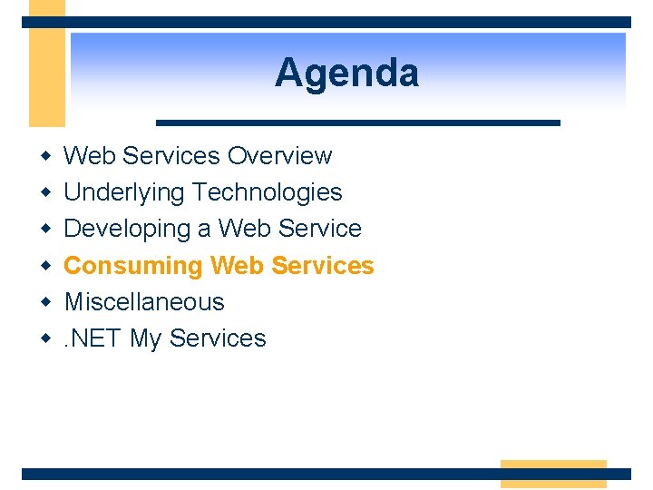 Agenda w w w Web Services Overview Underlying Technologies Developing a Web Service Consuming