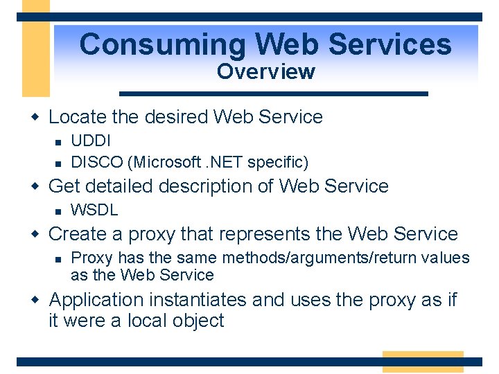Consuming Web Services Overview w Locate the desired Web Service n n UDDI DISCO