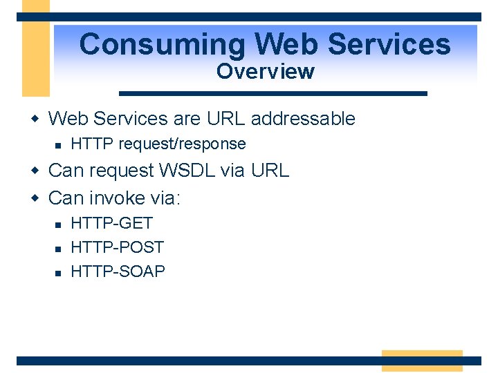 Consuming Web Services Overview w Web Services are URL addressable n HTTP request/response w