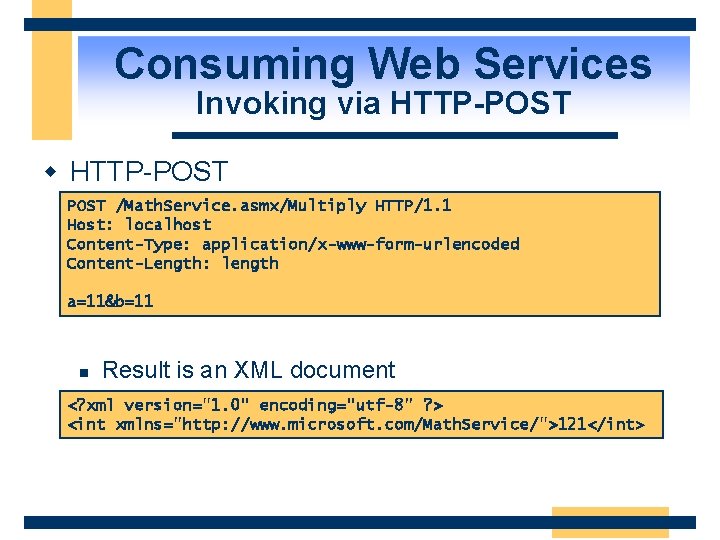 Consuming Web Services Invoking via HTTP-POST w HTTP-POST /Math. Service. asmx/Multiply HTTP/1. 1 Host: