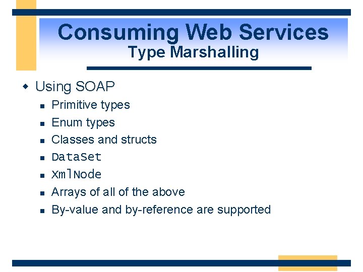 Consuming Web Services Type Marshalling w Using SOAP n n n n Primitive types