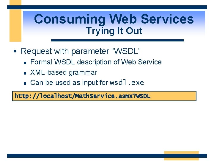 Consuming Web Services Trying It Out w Request with parameter “WSDL” n n n