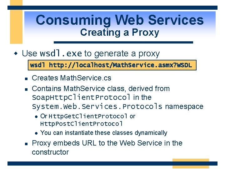 Consuming Web Services Creating a Proxy w Use wsdl. exe to generate a proxy