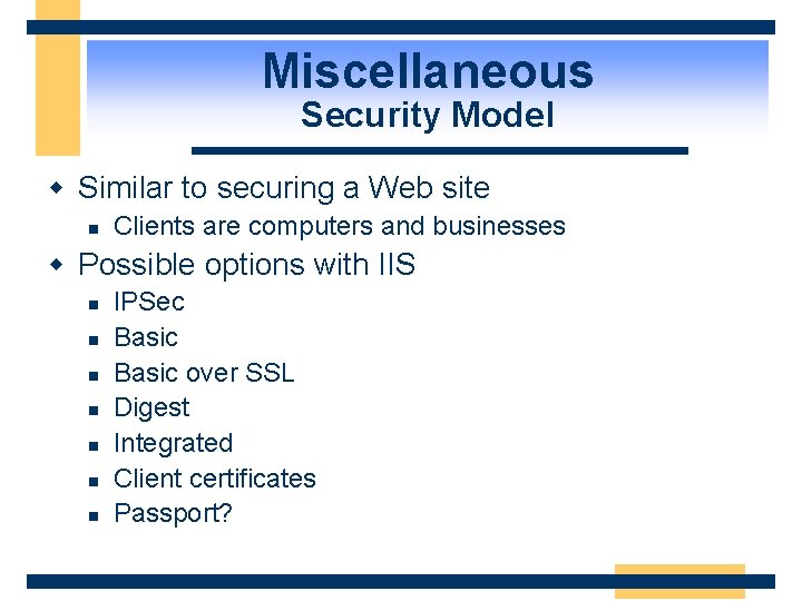 Miscellaneous Security Model w Similar to securing a Web site n Clients are computers