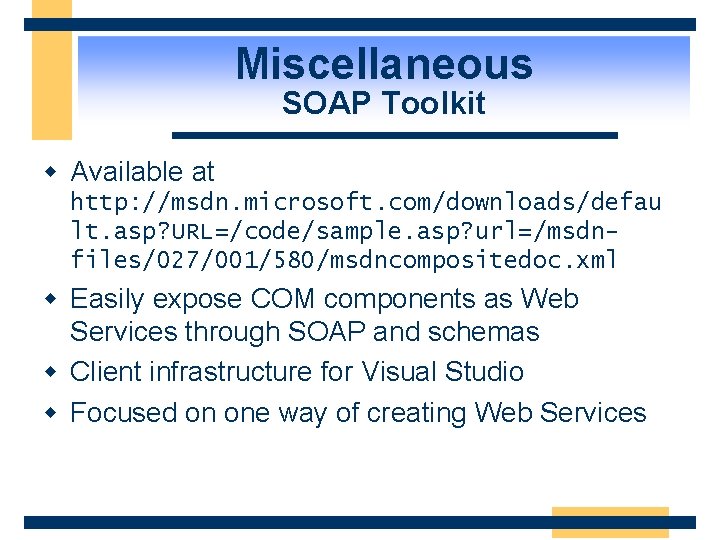Miscellaneous SOAP Toolkit w Available at http: //msdn. microsoft. com/downloads/defau lt. asp? URL=/code/sample. asp?