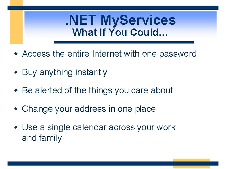 . NET My. Services What If You Could… w Access the entire Internet with