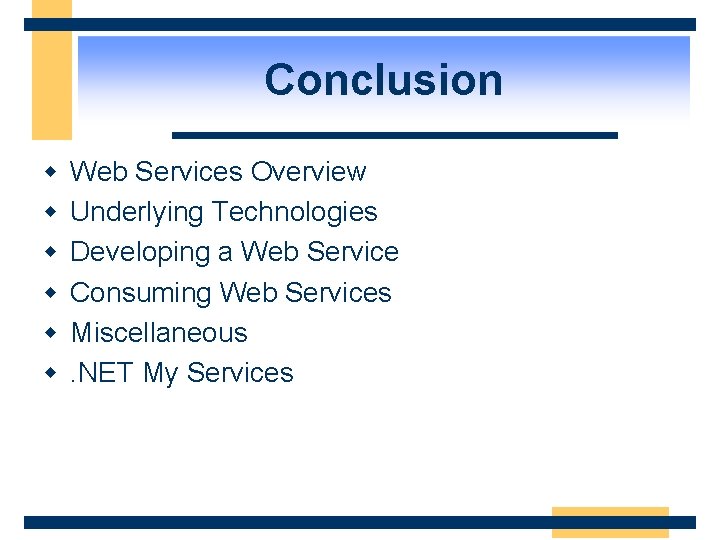 Conclusion w w w Web Services Overview Underlying Technologies Developing a Web Service Consuming