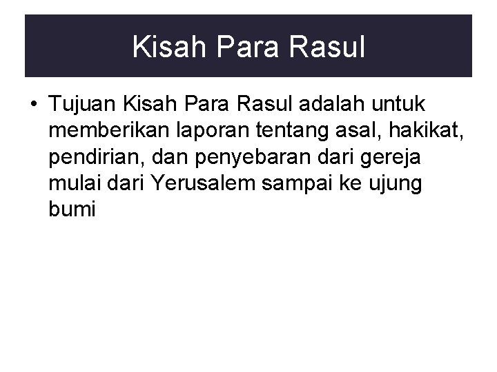 Kisah Para Rasul • Tujuan Kisah Para Rasul adalah untuk memberikan laporan tentang asal, Kisah Para Rasul • Tujuan Kisah Para Rasul adalah untuk memberikan laporan tentang asal,