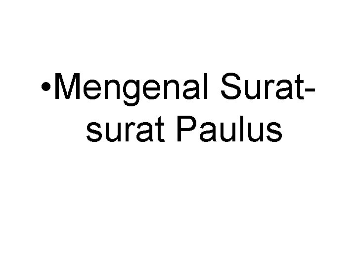 • Mengenal Suratsurat Paulus • Mengenal Suratsurat Paulus