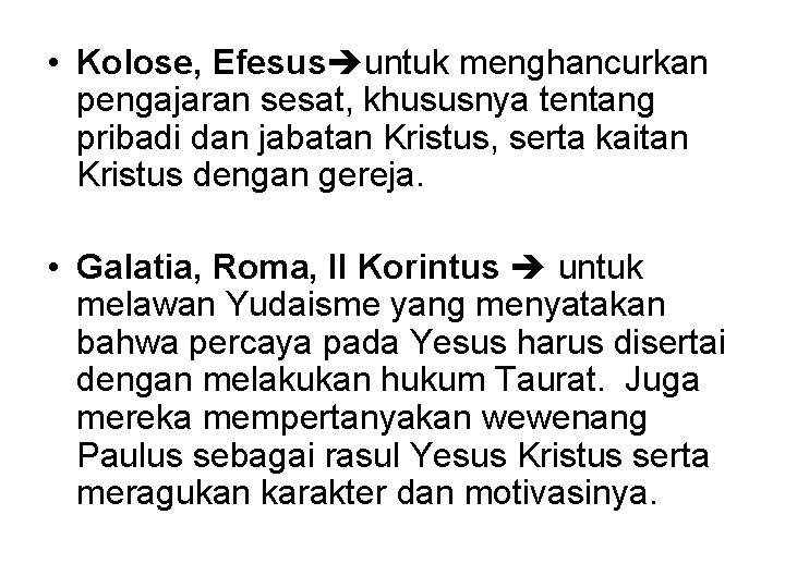 • Kolose, Efesus untuk menghancurkan pengajaran sesat, khususnya tentang pribadi dan jabatan Kristus, • Kolose, Efesus untuk menghancurkan pengajaran sesat, khususnya tentang pribadi dan jabatan Kristus,