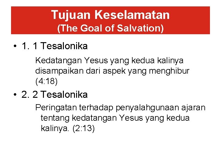 Tujuan Keselamatan (The Goal of Salvation) • 1. 1 Tesalonika Kedatangan Yesus yang kedua Tujuan Keselamatan (The Goal of Salvation) • 1. 1 Tesalonika Kedatangan Yesus yang kedua