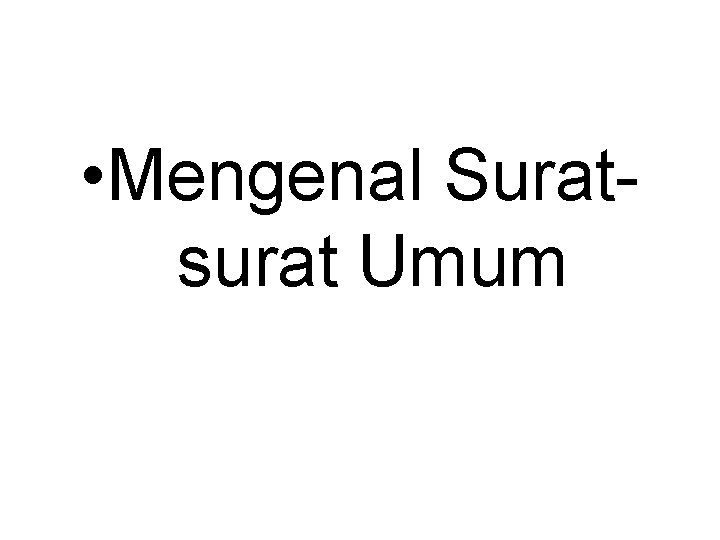 • Mengenal Suratsurat Umum • Mengenal Suratsurat Umum