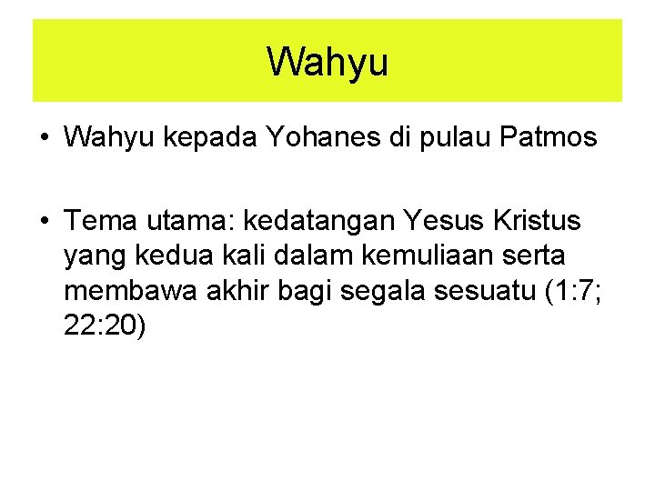 Wahyu • Wahyu kepada Yohanes di pulau Patmos • Tema utama: kedatangan Yesus Kristus Wahyu • Wahyu kepada Yohanes di pulau Patmos • Tema utama: kedatangan Yesus Kristus