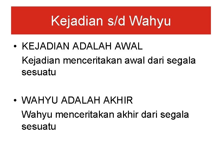 Kejadian s/d Wahyu • KEJADIAN ADALAH AWAL Kejadian menceritakan awal dari segala sesuatu • Kejadian s/d Wahyu • KEJADIAN ADALAH AWAL Kejadian menceritakan awal dari segala sesuatu •
