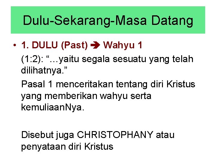 Dulu-Sekarang-Masa Datang • 1. DULU (Past) Wahyu 1 (1: 2): “…yaitu segala sesuatu yang Dulu-Sekarang-Masa Datang • 1. DULU (Past) Wahyu 1 (1: 2): “…yaitu segala sesuatu yang