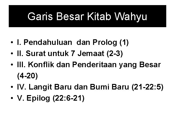 Garis Besar Kitab Wahyu • I. Pendahuluan dan Prolog (1) • II. Surat untuk Garis Besar Kitab Wahyu • I. Pendahuluan dan Prolog (1) • II. Surat untuk