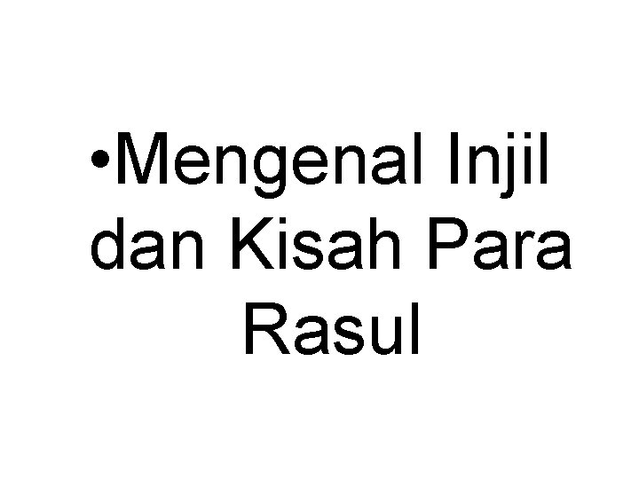 • Mengenal Injil dan Kisah Para Rasul • Mengenal Injil dan Kisah Para Rasul