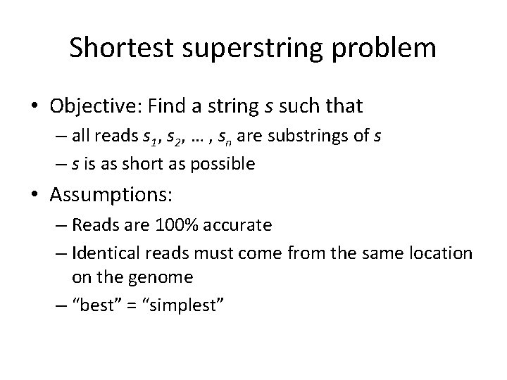 Shortest superstring problem • Objective: Find a string s such that – all reads