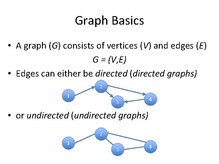 Graph Basics • A graph (G) consists of vertices (V) and edges (E) G