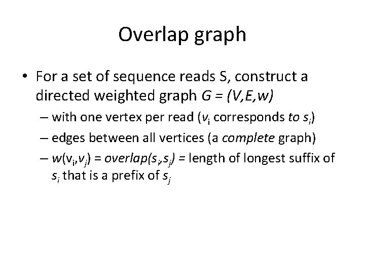 Overlap graph • For a set of sequence reads S, construct a directed weighted