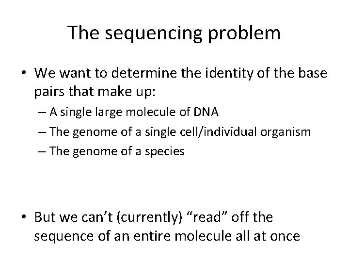 The sequencing problem • We want to determine the identity of the base pairs