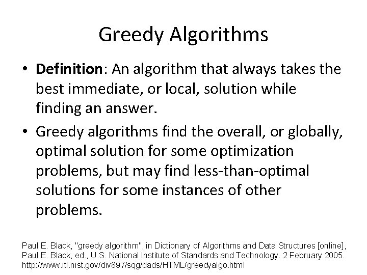 Greedy Algorithms • Definition: An algorithm that always takes the best immediate, or local,