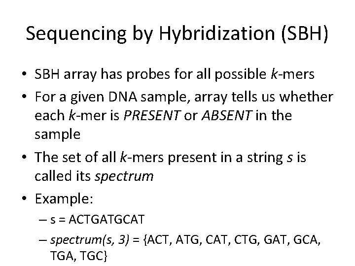 Sequencing by Hybridization (SBH) • SBH array has probes for all possible k-mers •