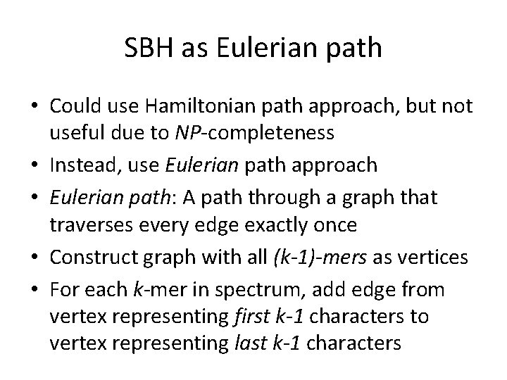 SBH as Eulerian path • Could use Hamiltonian path approach, but not useful due