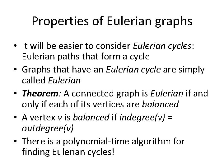 Properties of Eulerian graphs • It will be easier to consider Eulerian cycles: Eulerian