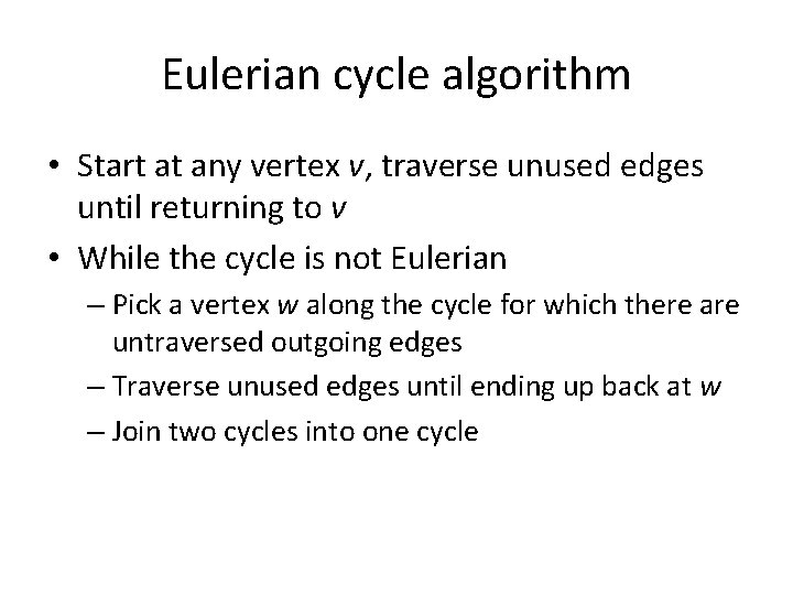 Eulerian cycle algorithm • Start at any vertex v, traverse unused edges until returning