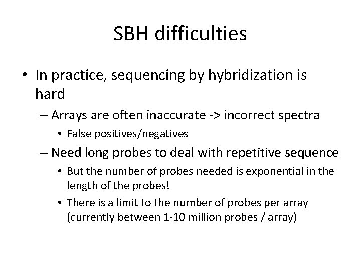 SBH difficulties • In practice, sequencing by hybridization is hard – Arrays are often