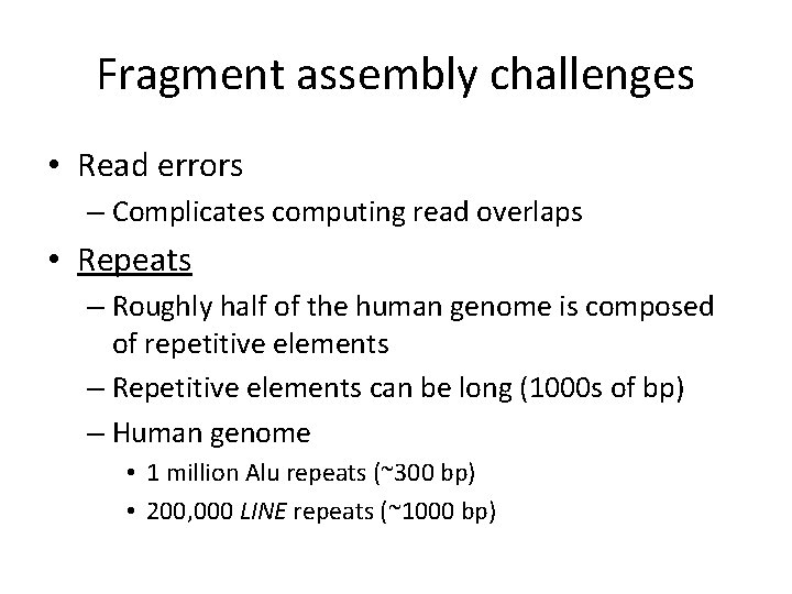 Fragment assembly challenges • Read errors – Complicates computing read overlaps • Repeats –