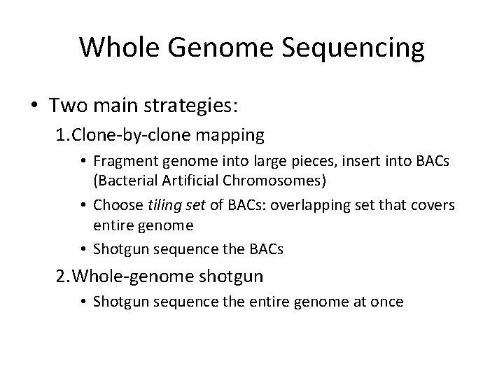 Whole Genome Sequencing • Two main strategies: 1. Clone-by-clone mapping • Fragment genome into