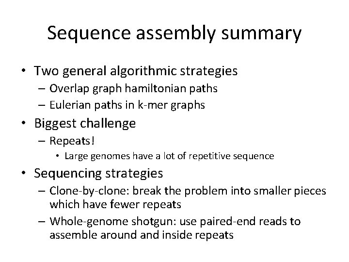 Sequence assembly summary • Two general algorithmic strategies – Overlap graph hamiltonian paths –