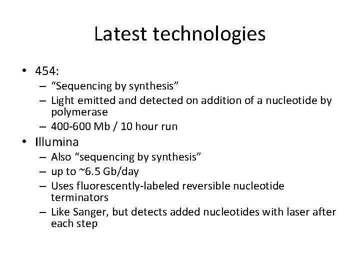 Latest technologies • 454: – “Sequencing by synthesis” – Light emitted and detected on