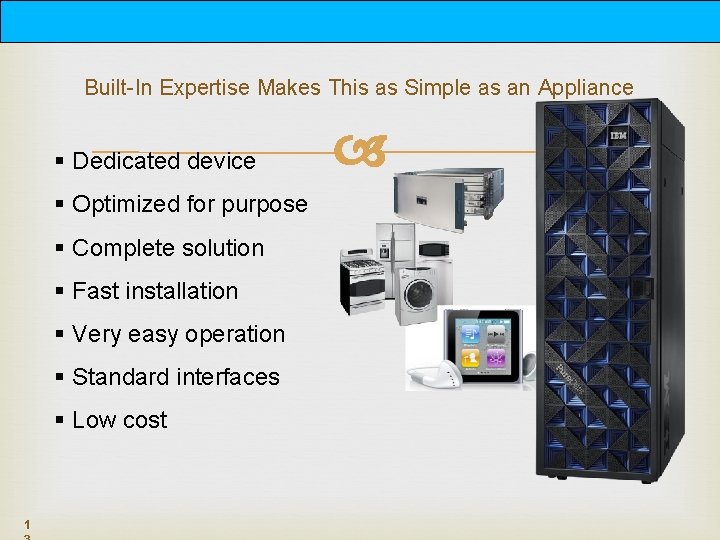 Built-In Expertise Makes This as Simple as an Appliance § Dedicated device § Optimized