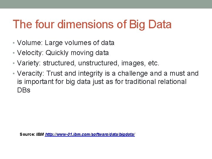 The four dimensions of Big Data • Volume: Large volumes of data • Velocity: