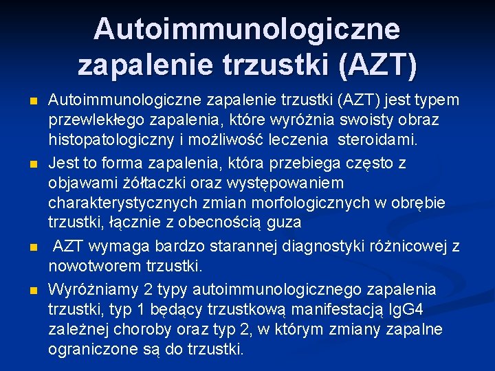 Autoimmunologiczne zapalenie trzustki (AZT) n n Autoimmunologiczne zapalenie trzustki (AZT) jest typem przewlekłego zapalenia,