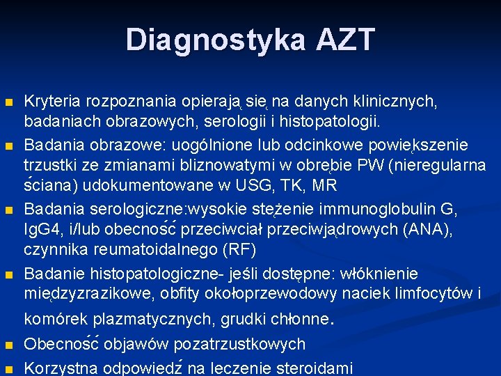 Diagnostyka AZT n n Kryteria rozpoznania opieraja sie na danych klinicznych, badaniach obrazowych, serologii