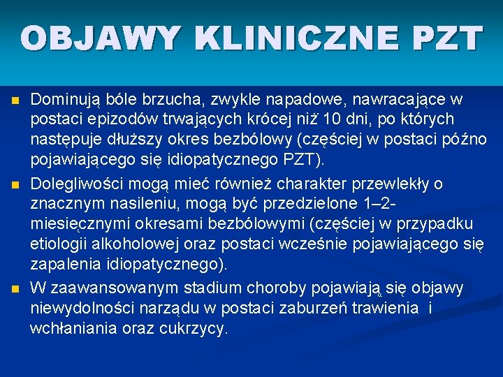 OBJAWY KLINICZNE PZT n n n Dominują bóle brzucha, zwykle napadowe, nawracające w postaci