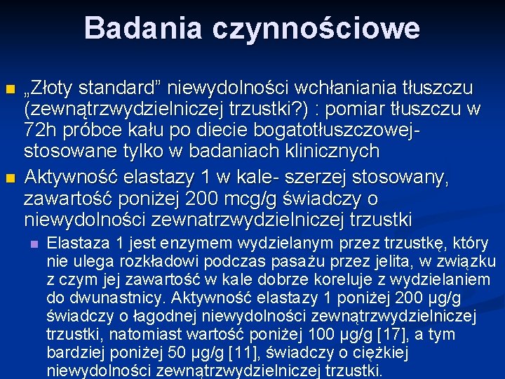 Badania czynnościowe n n „Złoty standard” niewydolności wchłaniania tłuszczu (zewnątrzwydzielniczej trzustki? ) : pomiar