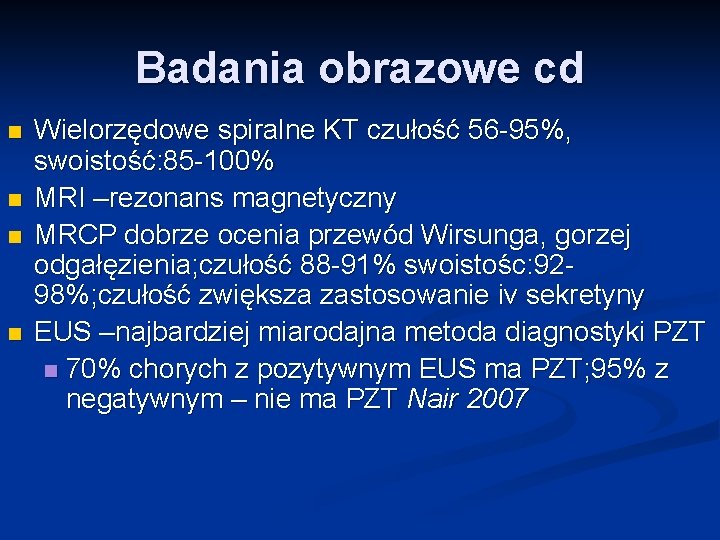 Badania obrazowe cd n n Wielorzędowe spiralne KT czułość 56 -95%, swoistość: 85 -100%