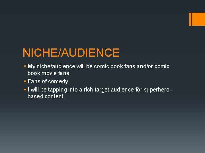 NICHE/AUDIENCE § My niche/audience will be comic book fans and/or comic book movie fans.