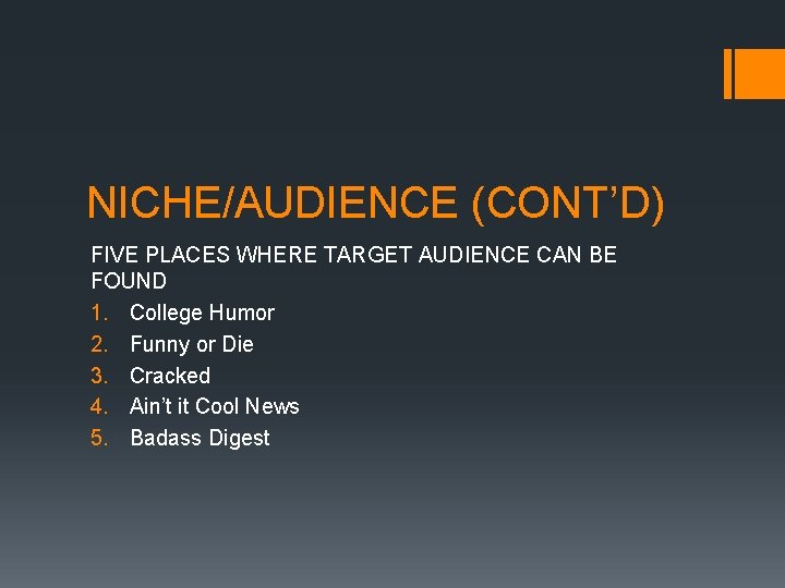 NICHE/AUDIENCE (CONT’D) FIVE PLACES WHERE TARGET AUDIENCE CAN BE FOUND 1. College Humor 2.